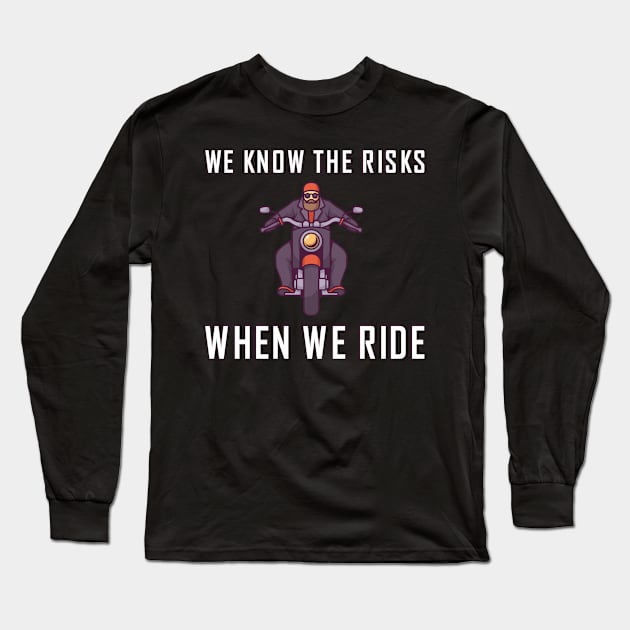 We know the risks when we ride Long Sleeve T-Shirt by skaterly